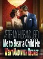 After My Husband Used Me to Bear a Child, He Went Mad with Regret cover