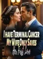 I have Terminal Cancer, My Wife Only Saves Her First Love cover