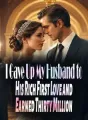I Gave Up My Husband to His Rich First Love and Earned Thirty Million cover