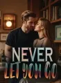 NEVER LET YOU GO cover