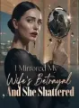 I Mirrored My Wife's Betrayal , And She Shattered cover