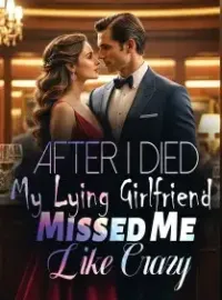 After I Died, My Lying Girlfriend Missed Me Like Crazy