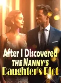 After I Discovered the Nanny's Daughter's Plot