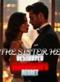 The Sister He Destroyed A Billionaire's Regret cover