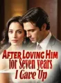 After Loving Him for Seven years, I Gave Up cover
