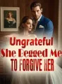 Ungrateful, She Begged Me to Forgive Her cover