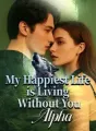 My Happiest Life is Living Without You, Alpha! cover