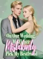 On Our Wedding, My Fiancé Mistakenly Pick My Bestfriend cover
