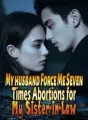 My husband Force Me Seven Times Abortions for My Sister-in-Law cover