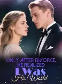 Only After Divorce, He Realized I Was His World