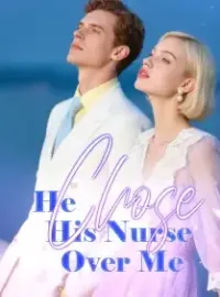 He Chose His Nurse Over Me