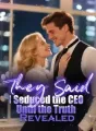 They Said I Seduced the CEO, Until the Truth Revealed cover