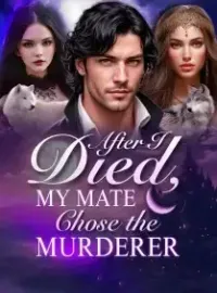 After I Died, My Mate Chose the Murderer