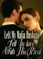 Left My Mafia Husband, Fell In love With His Rival cover