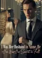 I Was Her Husband in Name,He Was Her Secret in Full cover