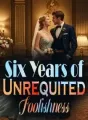 Six Years of Unrequited Foolishness cover