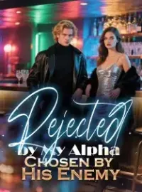 Rejected by My Alpha, Chosen by His Enemy