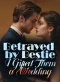 Betrayed by Bestie, I Gifted Them a Wedding cover