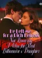 He Left Me for a Rich Heiress, Not Knowing I Was the Real Billionaire's Daughter cover