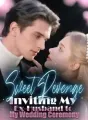 Sweet Revenge: Inviting My Ex-Husband to My Wedding Ceremony cover