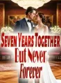 Seven Years Together, But Never Forever cover
