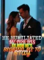 He Humiliated Me for His Ex,Now He's Begging Me to Stay cover