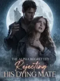 The Alpha Regretted Rejecting His Dying Mate