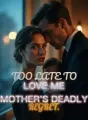 Too Late to Love Me A Mother's Deadly Regret cover
