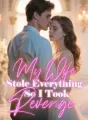 My Wife Stole Everything, So I Took Revenge cover