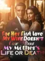 For Her First Love, My Wife Doesn't Care About My Mother's Life or Death cover