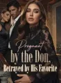 Pregnant by the Don, Betrayed by His Favorite cover