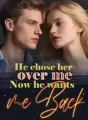 He chose her over me_ now he wants me back cover