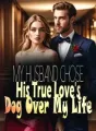 My Husband Chose His True Love's Dog Over My Life cover