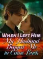 When I Left Him, My Husband Begged Me to Come Back cover