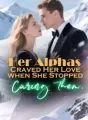 Her Alphas Craved Her Love When She Stopped Caring Them EXPANDED cover