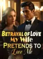 Betrayal of Love: My Wife Pretends to Love Me cover