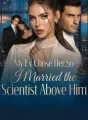 My Ex Chose Her,So I Married the Scientist Above Him cover