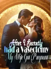 After I Secretly had a Vasectomy, My Wife Got Pregnant