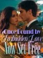 Once Bound by Forbidden Love, Now Set Free cover