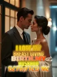 I Lost My Breast Giving Birth,My Husband Betrayed Me