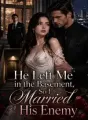 He Left Me in the Basement, So I Married His Enemy cover