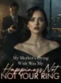 My Mother’s Dying Wish Was My Happiness,Not Your Ring cover