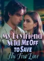 My Boyfriend Sold Me Off to Save His First Love cover