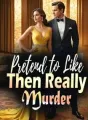 Pretend to Like, Then Really Murder cover