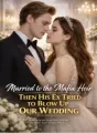 Married to the Mafia Heir Then His Ex Tried to Blow Up Our Wedding cover
