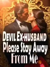 Devil Ex-husband, Please Stay Away From Me!