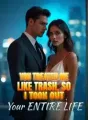 You Treated Me Like Trash, So I Took Out Your Entire Life cover