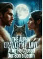 The Alpha Craved My Love after He Caused Our Son's Death cover