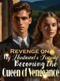 Revenge on My Husband's Family: Becoming the Queen of Vengeance