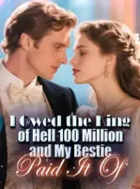 I Owed the King of Hell 100 Million, and My Bestie Paid It Of
